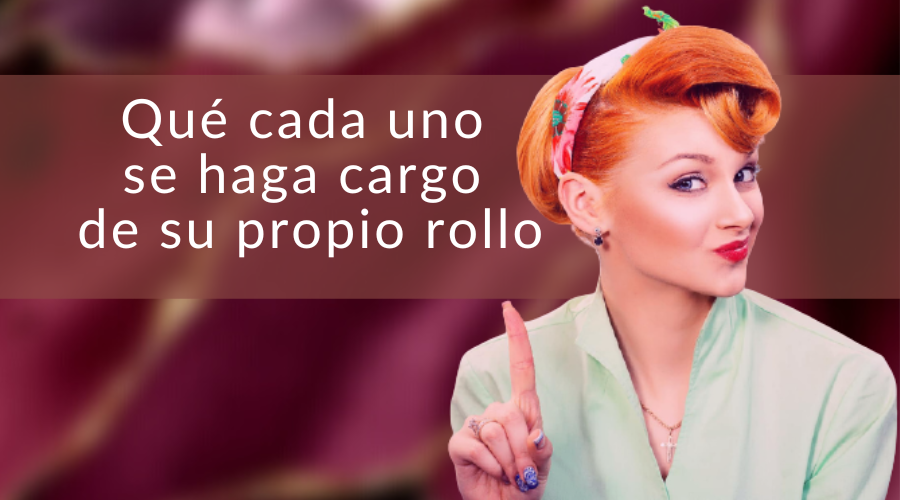 Que cada uno se haga cargo de su rollo