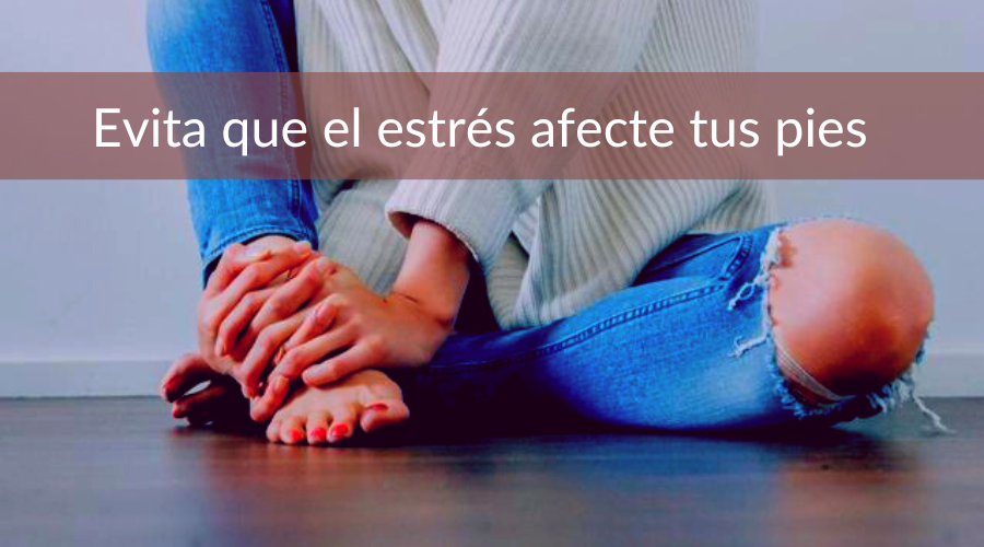 Si estás estresado préstale atención a tus pies