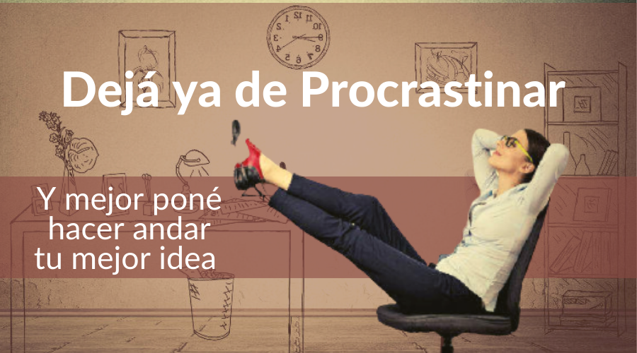 Dejá de Procrastinar y pasá a la acción