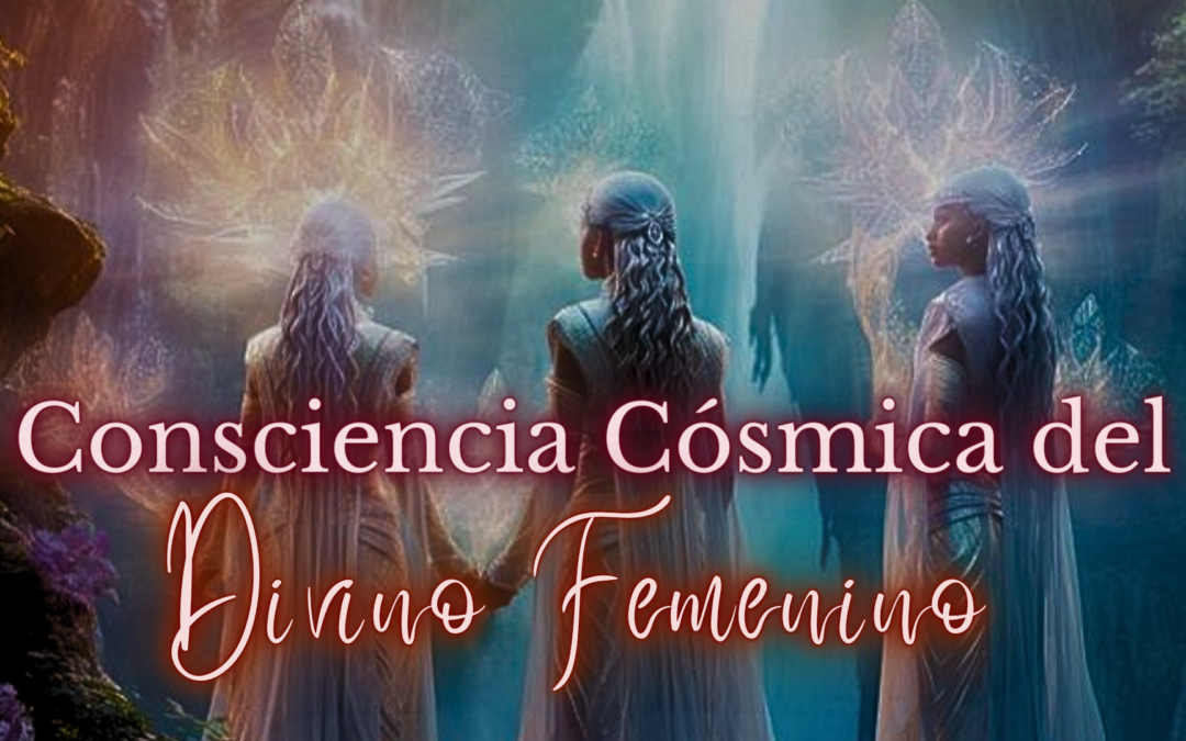 Consciencia Cósmica del Divino Femenino